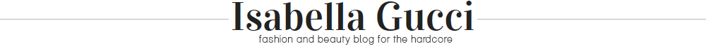 IsabellaGucci.com Fashion Blog For The Hardcore