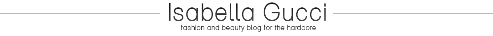 IsabellaGucci.com Fashion Blog For The Hardcore